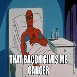 THAT BACON GIVES ME CANCER
