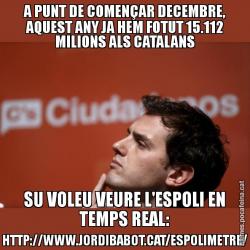 A PUNT DE COMENÇAR DECEMBRE, AQUEST ANY JA HEM FOTUT 15.112 MILIONS ALS CATALANS SU VOLEU VEURE L'ESPOLI EN TEMPS REAL: HTTP://WWW.JORDIBABOT.CAT/ESPOLIMETRE/