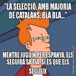 "LA SELECCIÓ, AMB MAJORIA DE CATALANS, BLA BLA..." MENTRE JUGUIN PER ESPANYA, ELS SEGUIRÀ SA TIA. SI ÉS QUE ELS SEGUEIX