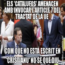 ELS 'CATALUFOS' AMENACEN AMB INVOCAR L'ARTICLE 7 DEL TRACTAT DE LA UE  COM QUE NO ESTÀ ESCRIT EN 'CRISTIANU' NO SÉ QUÈ DIU