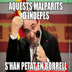 AQUESTS MALPARITS D'INDEPES S'HAN PETAT EN BORRELL