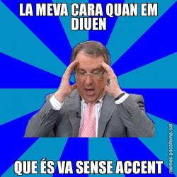 LA MEVA CARA QUAN EM DIUEN QUE ÉS VA SENSE ACCENT