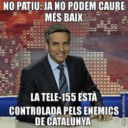 NO PATIU: JA NO PODEM CAURE MÉS BAIX LA TELE-155 ESTÀ CONTROLADA PELS ENEMICS DE CATALUNYA