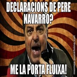 DECLARACIONS DE PERE NAVARRO? ME LA PORTA FLUIXA!