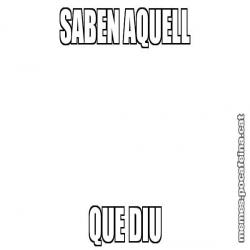 SABEN AQUELL QUE DIU