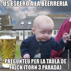 US ESPERO A LA BEERRERIA PREGUNTEU PER LA TAULA DE FALCK (TORN 3 PARADA)
