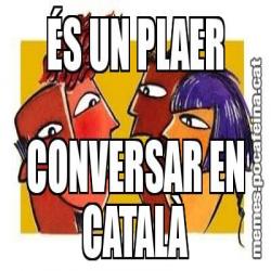 ÉS UN PLAER CONVERSAR EN CATALÀ