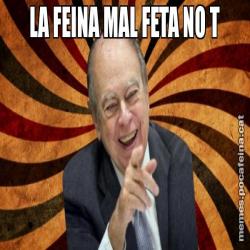 LA FEINA MAL FETA NO T