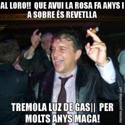 AL LORO!!  QUE AVUI LA ROSA FA ANYS I A SOBRE ÉS REVETLLA TREMOLA LUZ DE GAS||  PER MOLTS ANYS MACA!