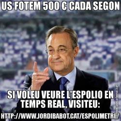 US FOTEM 500 € CADA SEGON SI VOLEU VEURE L'ESPOLIO EN TEMPS REAL, VISITEU: HTTP://WWW.JORDIBABOT.CAT/ESPOLIMETRE/