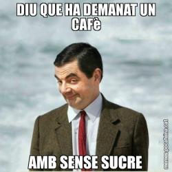 DIU QUE HA DEMANAT UN CAFè AMB SENSE SUCRE