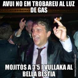 AVUI NO EM TROBAREU AL LUZ DE GAS MOJITOS A 3'5 I VULLAKA AL BELLA BESTIA