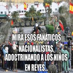 ,,, MIRA ESOS FANÁTICOS NACIONALISTAS, ADOCTRINANDO A LOS NIÑOS EN REYES...
