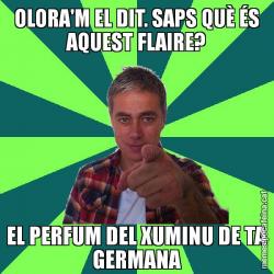 OLORA'M EL DIT. SAPS QUÈ ÉS AQUEST FLAIRE? EL PERFUM DEL XUMINU DE TA GERMANA