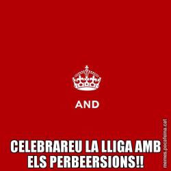 CELEBRAREU LA LLIGA AMB ELS PERBEERSIONS!!