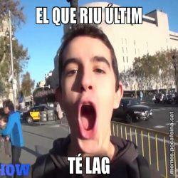 EL QUE RIU ÚLTIM TÉ LAG