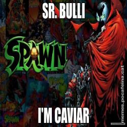 SR. BULLI I'M CAVIAR