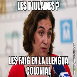 LES PIULADES ? LES FAIG EN LA LLENGUA COLONIAL