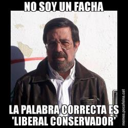 NO SOY UN FACHA LA PALABRA CORRECTA ES 'LIBERAL CONSERVADOR'