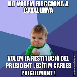 NO VOLEM ELECCIONA A CATALUNYA VOLEM LA RESTITUCIÓ DEL PRESIDENT LEGÍTIM CARLES PUIGDEMONT !