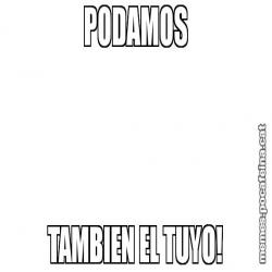 PODAMOS TAMBIEN EL TUYO!