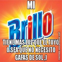 MI TIENE MAS LUZ QUE EL TUYO O SEA QUE NO NECESITO GAFAS DE SOL ;)
