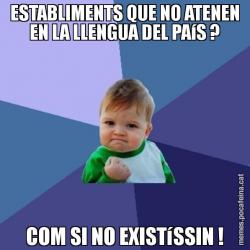 ESTABLIMENTS QUE NO ATENEN EN LA LLENGUA DEL PAíS ? COM SI NO EXISTíSSIN !