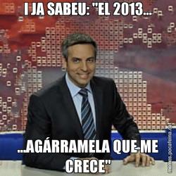 I JA SABEU: "EL 2013... ...AGÁRRAMELA QUE ME CRECE"