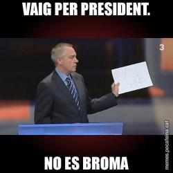 VAIG PER PRESIDENT. NO ES BROMA