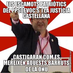 ELS ESCAMOTS PATRIÒTICS DEL PPSOEVOC'S  I LA JUSTÍCIA CASTELLANA CASTIGARAN COM ES MEREIXEN AQUESTS BARRUTS DE LA ONU