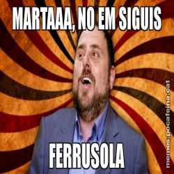 MARTAAA, NO EM SIGUIS FERRUSOLA