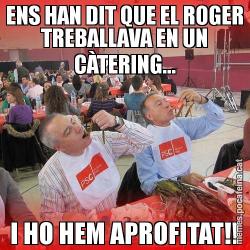 ENS HAN DIT QUE EL ROGER TREBALLAVA EN UN CÀTERING... I HO HEM APROFITAT!!