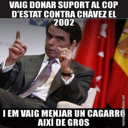 VAIG DONAR SUPORT AL COP D'ESTAT CONTRA CHÀVEZ EL 2002 I EM VAIG MENJAR UN CAGARRO AIXÍ DE GROS