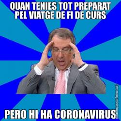 QUAN TENIES TOT PREPARAT PEL VIATGE DE FI DE CURS PERO HI HA CORONAVIRUS