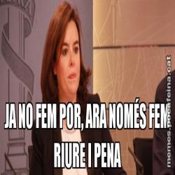JA NO FEM POR, ARA NOMÉS FEM RIURE I PENA
