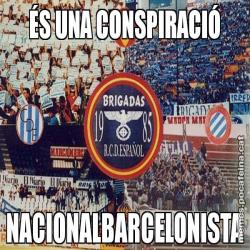 ÉS UNA CONSPIRACIÓ NACIONALBARCELONISTA