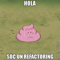 HOLA SÓC UN REFACTORING