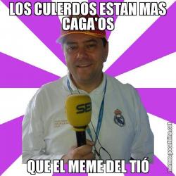 LOS CULERDOS ESTAN MAS CAGA'OS QUE EL MEME DEL TIÓ