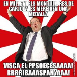 EN MILLET I ELS MONTULL, RES DE GARJOLA. ES MEREIXEN UNA MEDALLA VISCA EL PPSOECESAAAA! RRRRIBAAASPANYAAA!