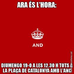 ARA ÉS L'HORA: DIUMENGO 19-0 A LES 12.30 H TOTS A LA PLAÇA DE CATALUNYA AMB L'ANC