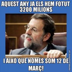 AQUEST ANY JA ELS HEM FOTUT 3200 MILIONS I AIXÒ QUE NOMÉS SOM 12 DE MARÇ!