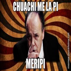 CHUACHI ME LA PI MERIPI