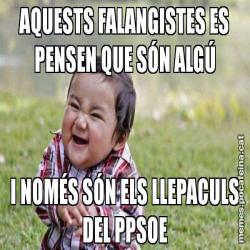 AQUESTS FALANGISTES ES PENSEN QUE SÓN ALGÚ I NOMÉS SÓN ELS LLEPACULS DEL PPSOE