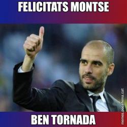 FELICITATS MONTSE BEN TORNADA