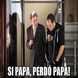 QUE SIGUI L’ÚLTIM COP QUE ET VEIG AMB AQUESTES MALES COMPANYIES, HO HAS ENTÈS? A VEURE SI ET DEIXES DE ROMANÇOS I BUSQUES UNA FEINA DE DEBÒ, D’ACORD? AH! I QUE SIGUI L’ÚLTIMA VEGADA QUE FAS SERVIR LA MEVA TABLET SENSE PERMÍS! SI PAPA, PERDÓ PAPA!
