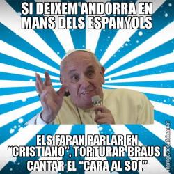 SI DEIXEM ANDORRA EN MANS DELS ESPANYOLS ELS FARAN PARLAR EN “CRISTIANO”, TORTURAR BRAUS I CANTAR EL “CARA AL SOL”