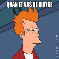 QUAN ET VAS DE VIATGE