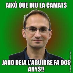 AIXÒ QUE DIU LA CAMATS JAHO DEIA L'AGUIRRE FA DOS ANYS!!