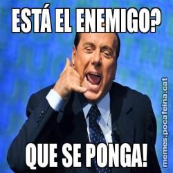 ESTÁ EL ENEMIGO? QUE SE PONGA!