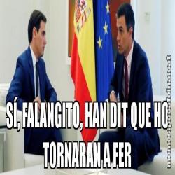 SÍ, FALANGITO, HAN DIT QUE HO TORNARAN A FER